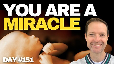 You Are A Miracle - Day #151