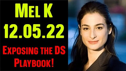 Mel K SHOCKING News 12.05.22 Exposing the DS Playbook!