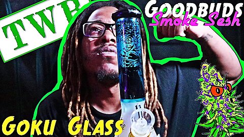 Goodbuds Smoke Sesh | Unboxing The Weed Box Glass | Goku Glass | I Went Super Sayan