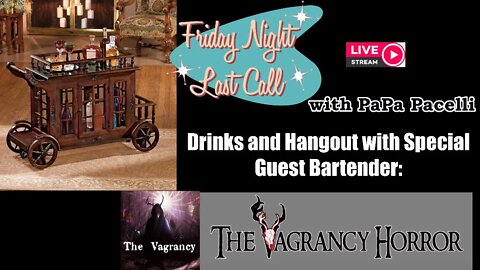 Friday Night Last Call - Hangout and Drinks with The Vagrancy Horror