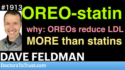 DAVE FELDMAN s1 | OREO-statin: why: OREOs reduce LDL MORE than statins?