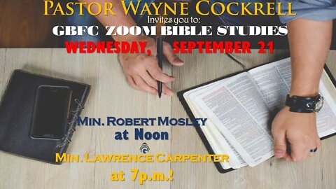 WEDNESDAY, SEPTEMBER 21, 2022 BIBLE STUDIES WITH MIN. MOSLEY AND MIN. CARPENTER.