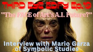 THIRD EYE EDIFY Ep.19 "The Face of Art's A.I. Future?"Interview with Mario Garza of Symbolic Studies