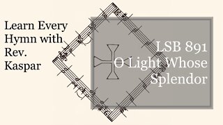 891 O Light Whose Splendor ( Lutheran Service Book )