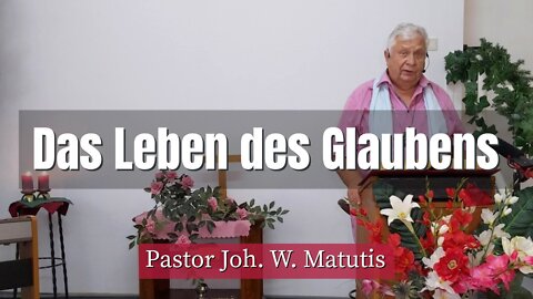 Joh. W. Matutis - Das Leben des Glaubens - 21. August 2022