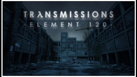 Transmissions - Element 120 playthrough : Chapter 4 + credits