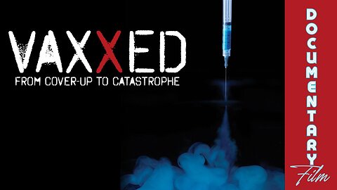 Documentary: Vaxxed ‘From Cover-Up To Catastrophe‘