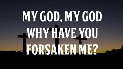 Why Did Yeshua Say, "My God, My God, Why Have You Forsaken Me?"