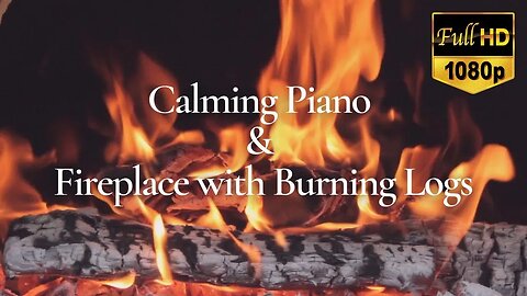 🔥 Calming Piano & Fireplace with Burning Logs and Crackling Fire Sounds