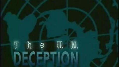 THE UN DECEPTION | THE HISTORY AND WORLD DOMINATION INTENTIONS OF THE UN [Documentary]