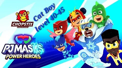 Chopstix and Friends! PJ Masks - Power Heroes part 21: Cat Boy level 40-45! #pjmasks #gamer