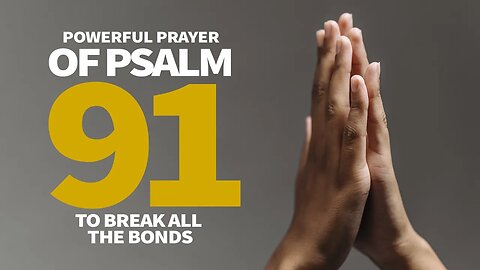 POWERFUL PRAYER OF PSALM 91 TO BREAK THE BONDS