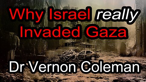 Why Israel Really Invaded Gaza by Dr. Vernon Coleman