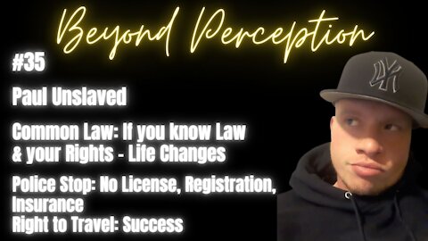 #35 | Police Stop: No License, Registration, Insurance = No Problem with Common Law | Paul Unslaved
