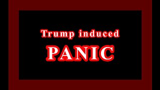 Trump Induced PANIC