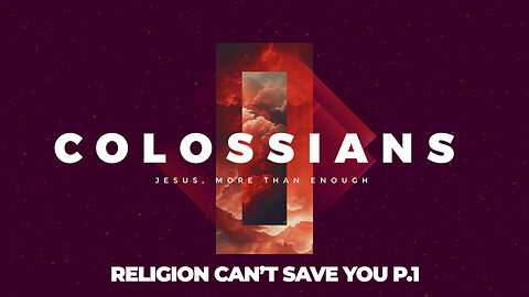 06-Colossians: Religion Can't Save You P.1