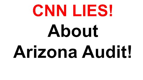 CNN Lies About Arizona Audit!