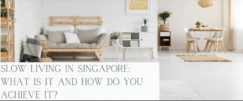 Slow Living in Singapore: What Is It and How Do You Achieve It?