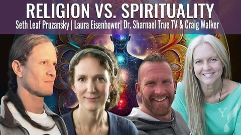 Religion vs Spirituality Laura Eisenhower, Dr Sharnael, Craig Walker, Seth Leaf Pruzansky SUBSCRIBE