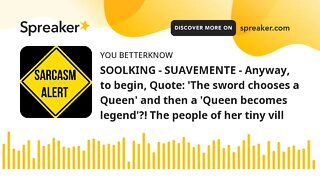 SOOLKING - SUAVEMENTE - Anyway, to begin, Quote: 'The sword chooses a Queen' and then a 'Queen becom