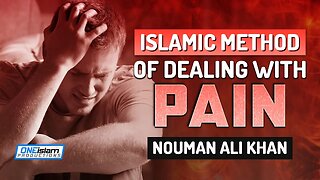 ISLAMIC METHOD OF DEALING WITH PAIN - NOUMAN ALI KHAN