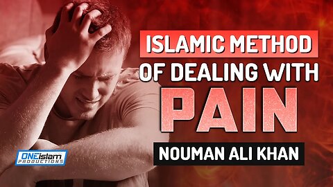 ISLAMIC METHOD OF DEALING WITH PAIN - NOUMAN ALI KHAN