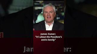 James Comer: "It's about the President's entire family"