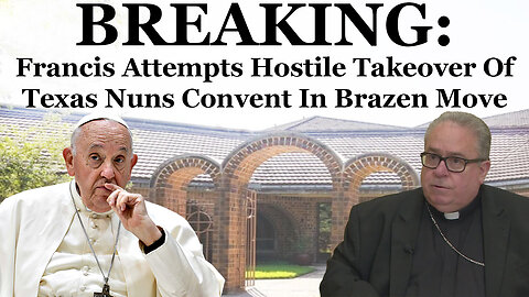 BREAKING: Francis Attempts Hostile Takeover Of Texas Nuns Convent In Brazen Move