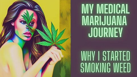 My Medical Marijuana Journey and Why I Started Smoking Weed
