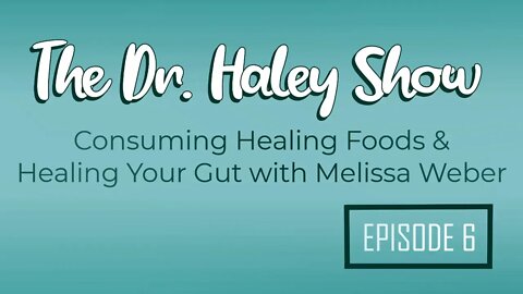 Eating Right to Heal Your Gut - The Dr. Haley Show Podcast