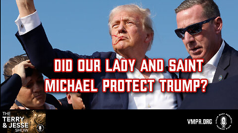 19 Jul 24, The Terry & Jesse Show: Did Our Lady and Saint Michael Protect Trump?