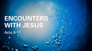 Encounters with Jesus | Acts 9-11 | Pastor Tyler Hamrick