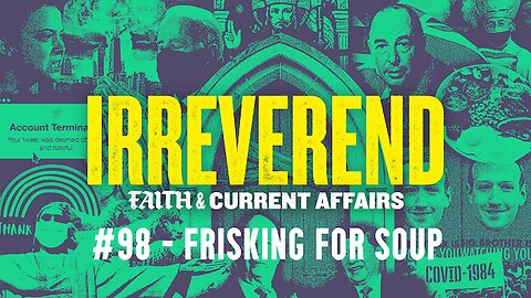 Frisking for Soup - Irreverend Episode 98