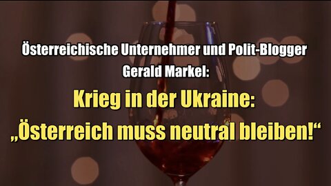 Gerald Markel über Krieg in der Ukraine: „Österreich muss neutral bleiben!“ (04.03.2022)