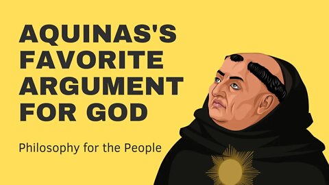 St. Thomas Aquinas's Favorite Argument for the Existence of God