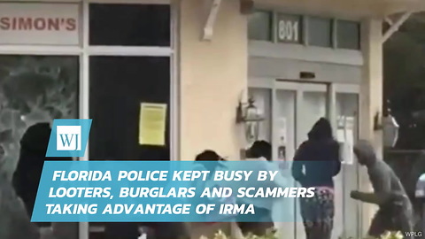 Florida Police Kept Busy By Looters, Burglars And Scammers Taking Advantage Of Irma