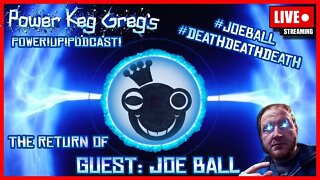DEATH DEATH DEATH REACHES 62K! The Return of Joe Ball! We Hanging Out!