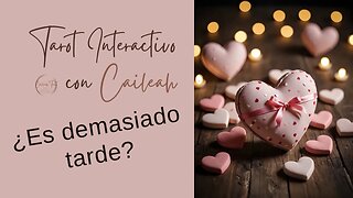 ✨🔮 Tarot Interactivo: ¿Es demasiado tarde? 🔮✨