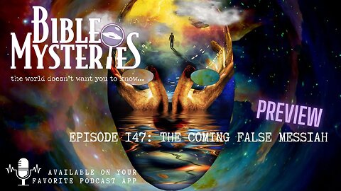 Bible Mysteries Podcast - (Preview) Episode 147: The Coming False Messiah