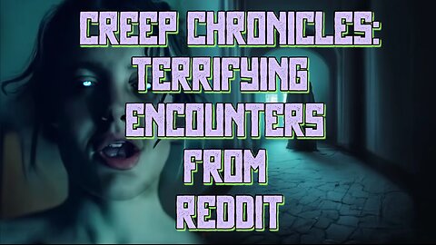 Creep Chronicles: Terrifying Encounters from Reddit