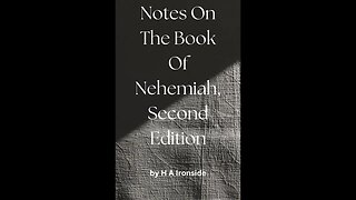 Notes On The Book Of Nehemiah, Second Edition, by H A Ironside, Part 1