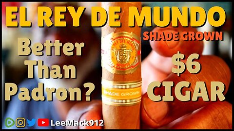 El Rey De Mundo Shade Grown | Padron Killer? | #leemack912 Cigar Review (S09 #61)