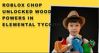 ROBLOX CHOP UNLOCKED WOOD POWERS IN ELEMENTAL TYCOON