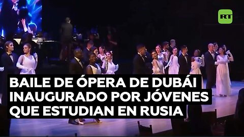 Jóvenes de 21 países que estudian en Rusia inauguran el Baile de Ópera de Dubái