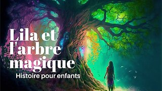 Lila et l'arbre magique - Histoire pour enfants 2023 - HD