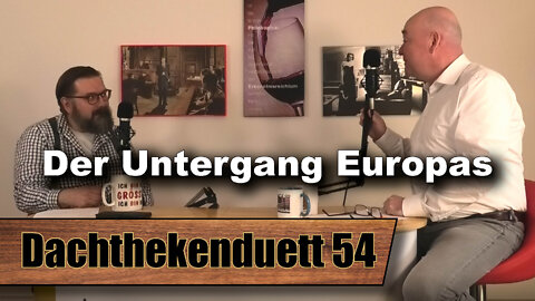 Kommis, Nazis, Marktradikale: Der Untergang Europas (Dachthekenduett 54)