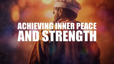 THE WAY TO ACHIEVE INNER PEACE & STRENGTH