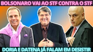 PIROU DE VEZ? Bolsonaro entra com ação contra Xandão no STF - Doria e Datena podem desistir