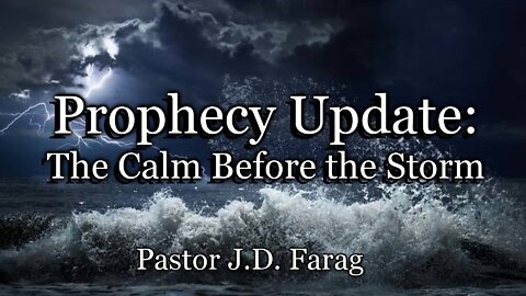 Prophecy Update: The Calm Before the Storm