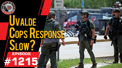 Uvalde Cops Response Slow? | Nick Di Paolo Show #1215